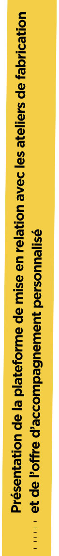 Présentation de la plateforme de mise en relation avec les ateliers de fabrication et de l'offre d'accompagnement personnalisé