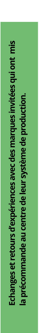 Echanges et retours d'expériences avec des marques invitées qui ont mis la précommande au centre de leur système de production.
